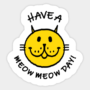 HAVE A MEOW MEOW DAY! Sticker